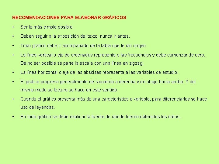 RECOMENDACIONES PARA ELABORAR GRÁFICOS • Ser lo más simple posible. • Deben seguir a