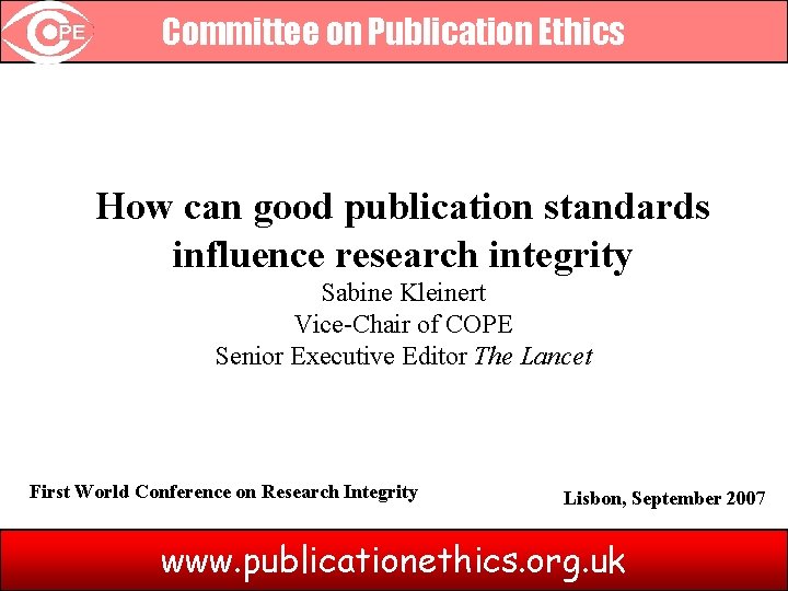 Committee on Publication Ethics How can good publication standards influence research integrity Sabine Kleinert