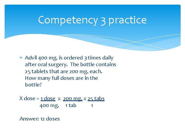 Competency 3 practice Advil 400 mg. is ordered 3 times daily after oral surgery.