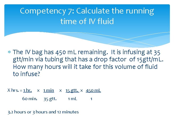 Competency 7: Calculate the running time of IV fluid The IV bag has 450