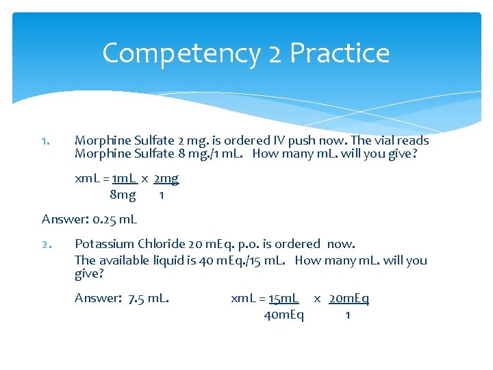 Competency 2 Practice 1. Morphine Sulfate 2 mg. is ordered IV push now. The