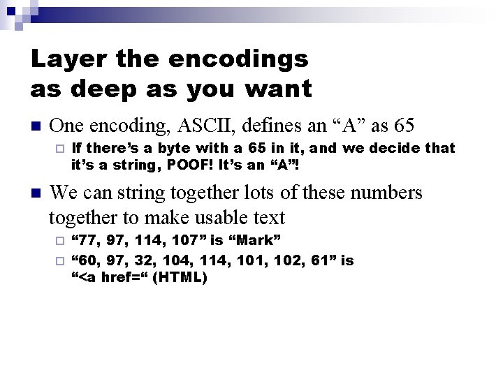 Layer the encodings as deep as you want n One encoding, ASCII, defines an