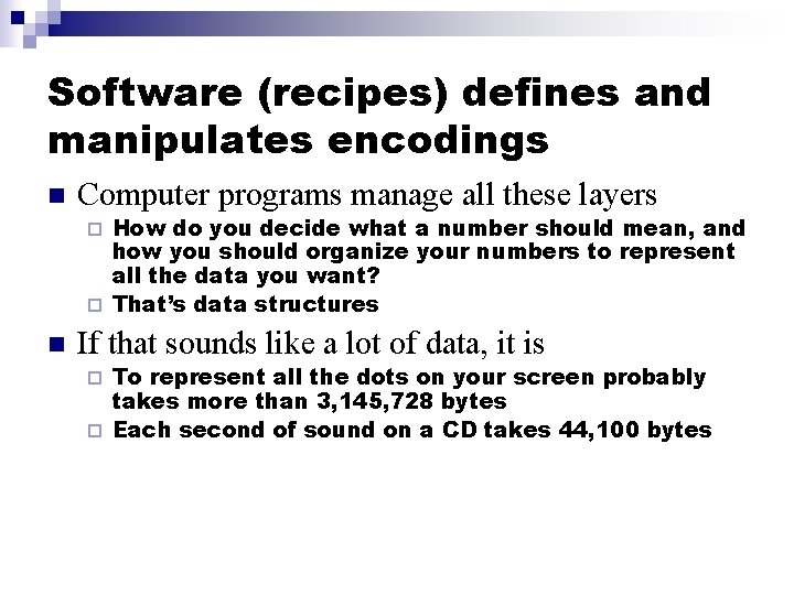 Software (recipes) defines and manipulates encodings n Computer programs manage all these layers How