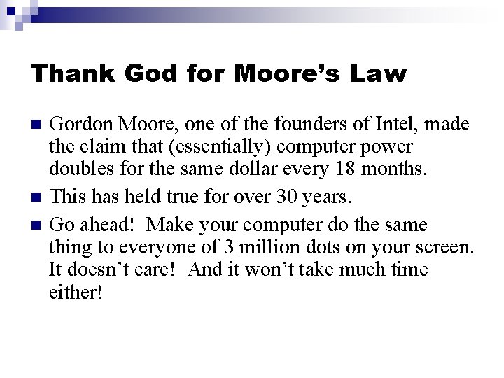 Thank God for Moore’s Law n n n Gordon Moore, one of the founders