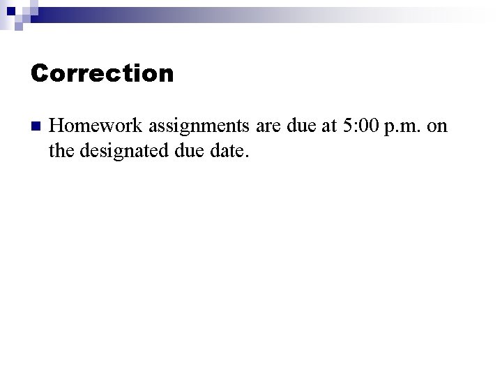 Correction n Homework assignments are due at 5: 00 p. m. on the designated