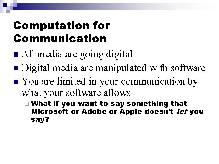 Computation for Communication n All media are going digital n Digital media are manipulated