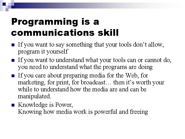 Programming is a communications skill n n If you want to say something that