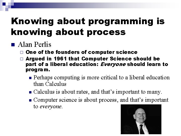 Knowing about programming is knowing about process n Alan Perlis One of the founders