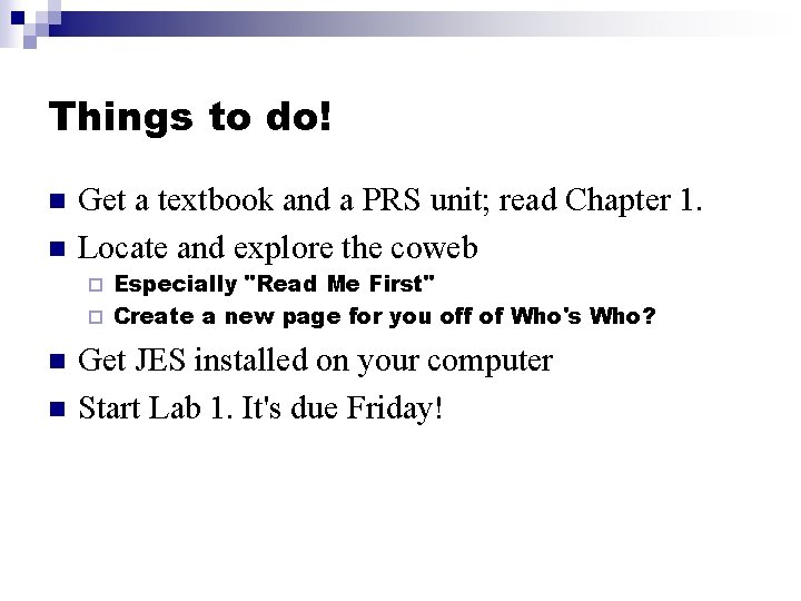Things to do! n n Get a textbook and a PRS unit; read Chapter