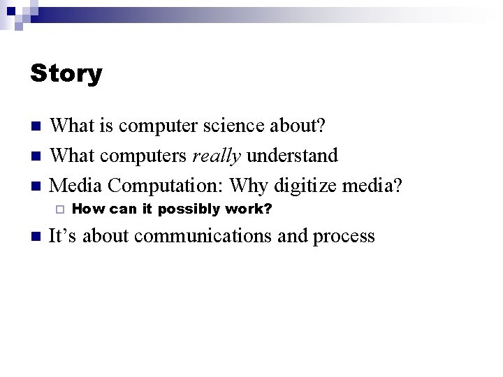 Story n n n What is computer science about? What computers really understand Media