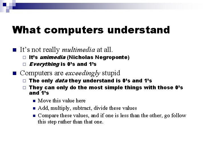 What computers understand n It’s not really multimedia at all. It’s unimedia (Nicholas Negroponte)