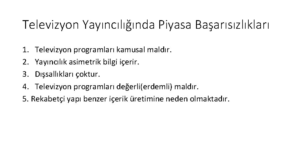 Televizyon Yayıncılığında Piyasa Başarısızlıkları 1. Televizyon programları kamusal maldır. 2. Yayıncılık asimetrik bilgi içerir.