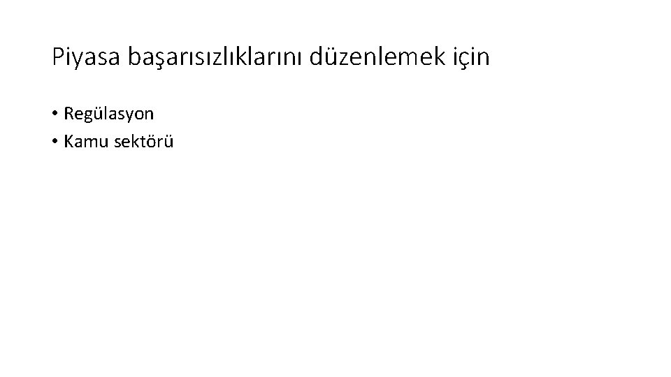 Piyasa başarısızlıklarını düzenlemek için • Regülasyon • Kamu sektörü 