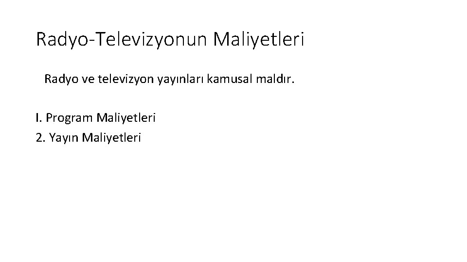 Radyo-Televizyonun Maliyetleri Radyo ve televizyon yayınları kamusal maldır. I. Program Maliyetleri 2. Yayın Maliyetleri