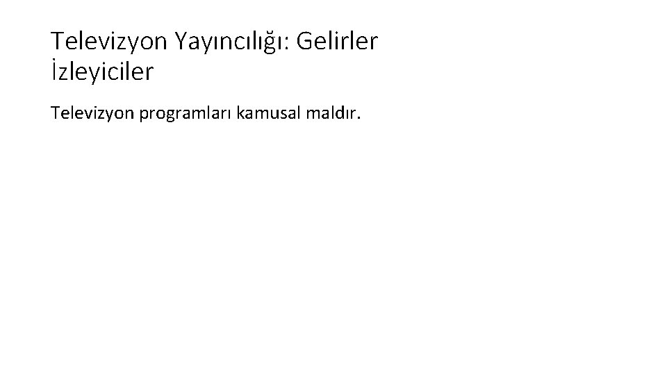 Televizyon Yayıncılığı: Gelirler İzleyiciler Televizyon programları kamusal maldır. 