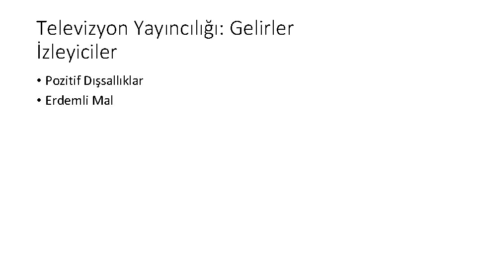 Televizyon Yayıncılığı: Gelirler İzleyiciler • Pozitif Dışsallıklar • Erdemli Mal 