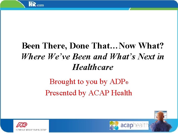 Been There, Done That…Now What? Where We’ve Been and What’s Next in Healthcare Brought