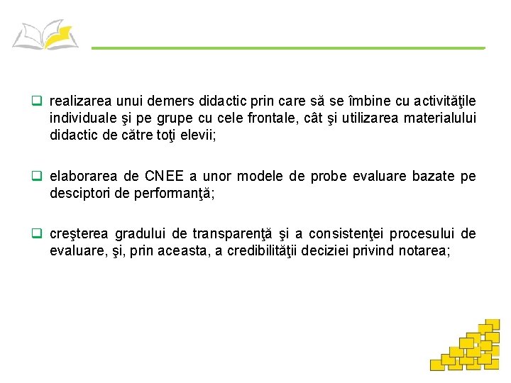 q realizarea unui demers didactic prin care să se îmbine cu activităţile individuale şi