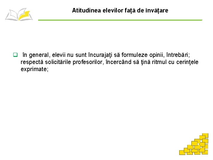 Atitudinea elevilor față de învățare q în general, elevii nu sunt încurajaţi să formuleze