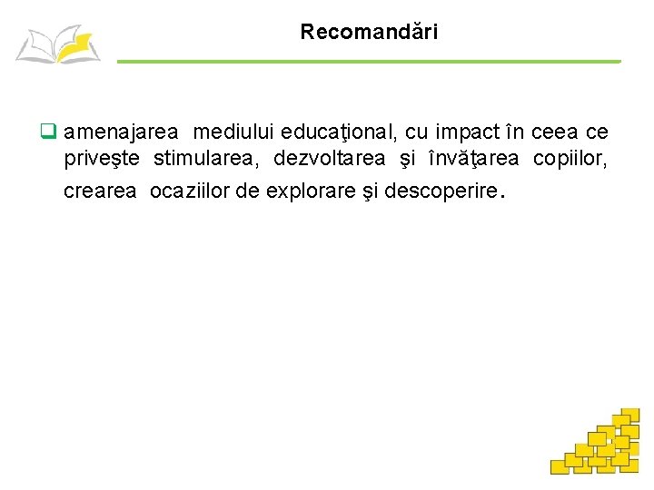 Recomandări q amenajarea mediului educaţional, cu impact în ceea ce priveşte stimularea, dezvoltarea şi