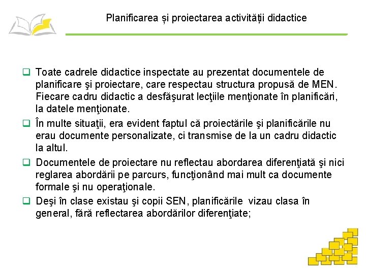 Planificarea și proiectarea activității didactice q Toate cadrele didactice inspectate au prezentat documentele de