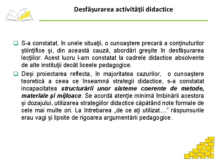 Desfășurarea activității didactice q S-a constatat, în unele situaţii, o cunoaştere precară a conţinuturilor