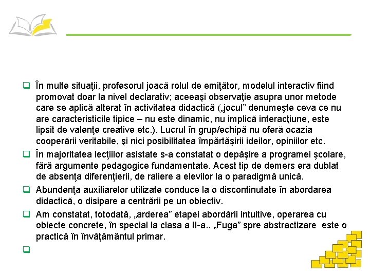 q În multe situaţii, profesorul joacă rolul de emiţător, modelul interactiv fiind promovat doar