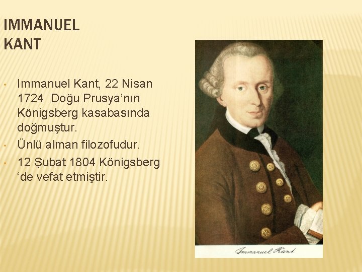 IMMANUEL KANT • • • Immanuel Kant, 22 Nisan 1724 Doğu Prusya’nın Königsberg kasabasında