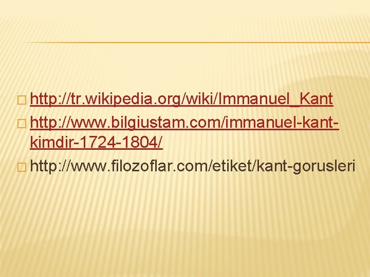 � http: //tr. wikipedia. org/wiki/Immanuel_Kant � http: //www. bilgiustam. com/immanuel-kant- kimdir-1724 -1804/ � http: