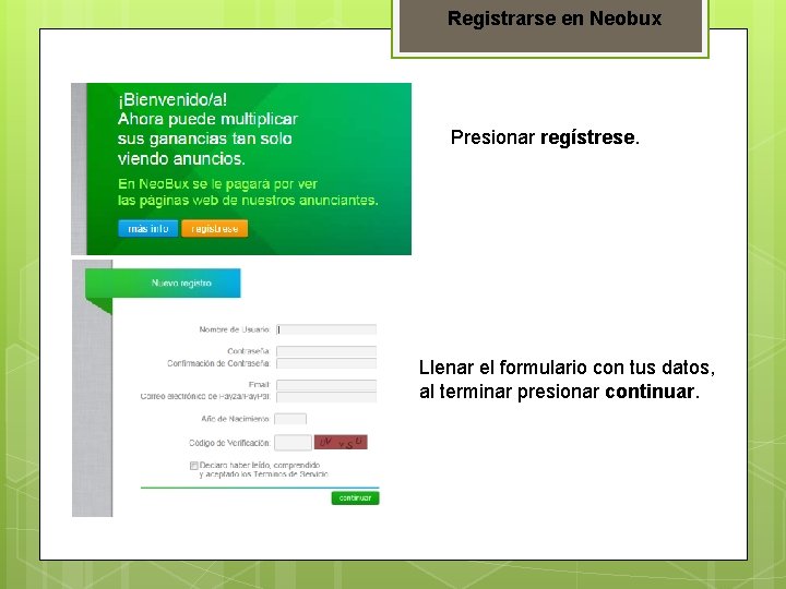 Registrarse en Neobux Presionar regístrese. Llenar el formulario con tus datos, al terminar presionar