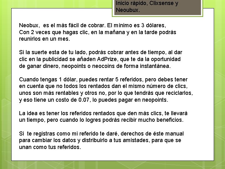 Inicio rápido, Clixsense y Neoubux. Neobux, es el más fácil de cobrar. El mínimo