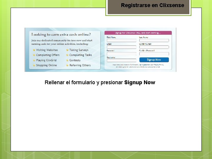 Registrarse en Clixsense Rellenar el formulario y presionar Signup Now 