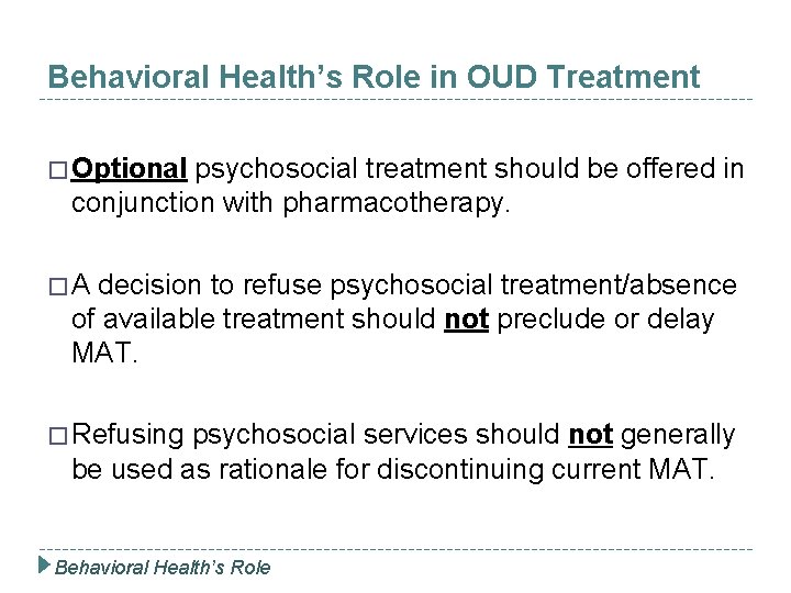 Behavioral Health’s Role in OUD Treatment � Optional psychosocial treatment should be offered in