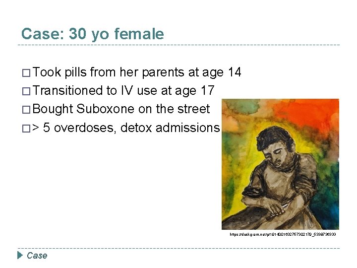 Case: 30 yo female � Took pills from her parents at age 14 �