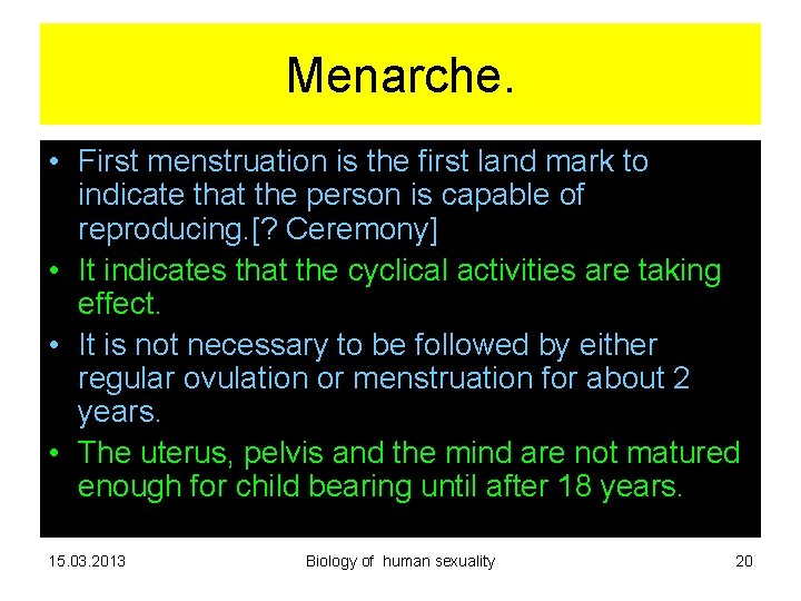 Menarche. • First menstruation is the first land mark to indicate that the person Menarche. • First menstruation is the first land mark to indicate that the person