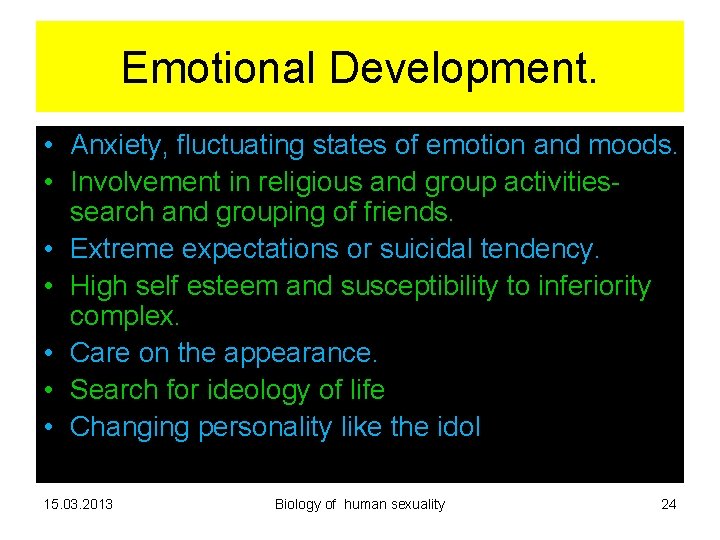 Emotional Development. • Anxiety, fluctuating states of emotion and moods. • Involvement in religious Emotional Development. • Anxiety, fluctuating states of emotion and moods. • Involvement in religious