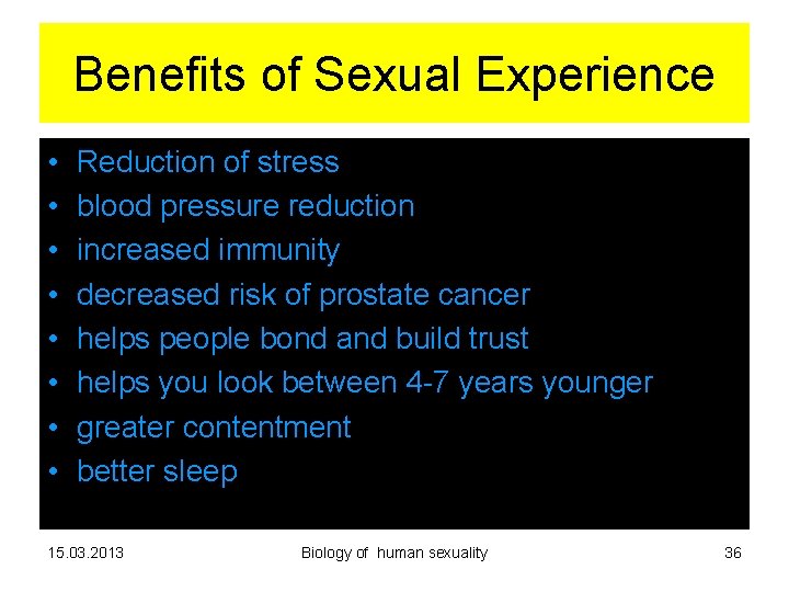 Benefits of Sexual Experience • • Reduction of stress blood pressure reduction increased immunity Benefits of Sexual Experience • • Reduction of stress blood pressure reduction increased immunity