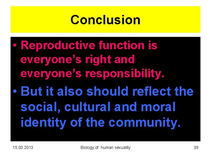 Conclusion • Reproductive function is everyone’s right and everyone’s responsibility. • But it also Conclusion • Reproductive function is everyone’s right and everyone’s responsibility. • But it also