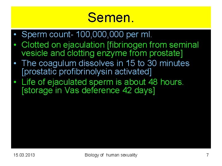 Semen. • Sperm count- 100, 000 per ml. • Clotted on ejaculation [fibrinogen from Semen. • Sperm count- 100, 000 per ml. • Clotted on ejaculation [fibrinogen from