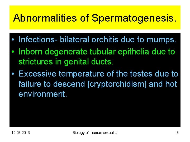 Abnormalities of Spermatogenesis. • Infections- bilateral orchitis due to mumps. • Inborn degenerate tubular Abnormalities of Spermatogenesis. • Infections- bilateral orchitis due to mumps. • Inborn degenerate tubular