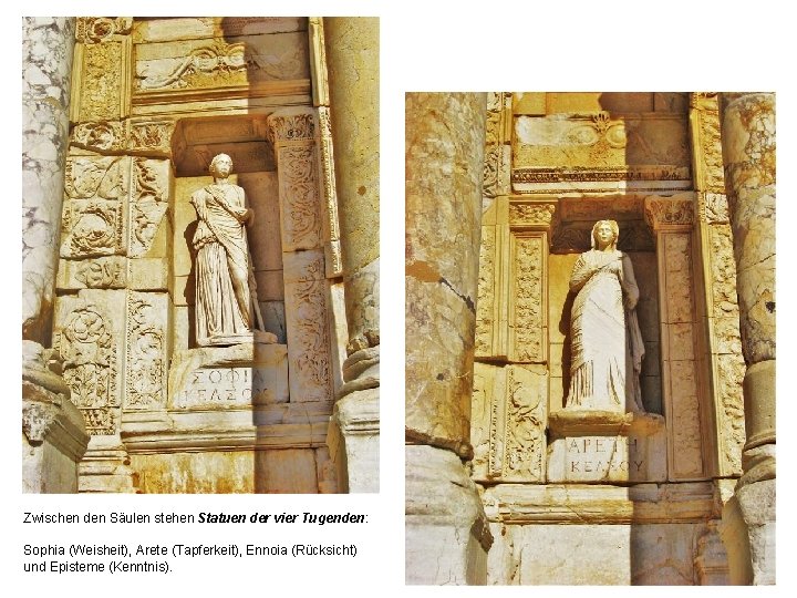 Zwischen den Säulen stehen Statuen der vier Tugenden: Sophia (Weisheit), Arete (Tapferkeit), Ennoia (Rücksicht)