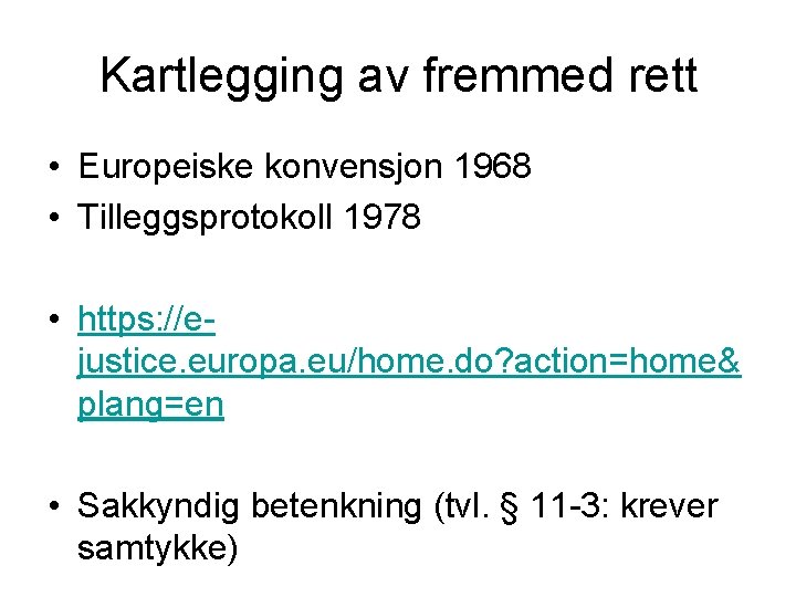 Kartlegging av fremmed rett • Europeiske konvensjon 1968 • Tilleggsprotokoll 1978 • https: //ejustice.