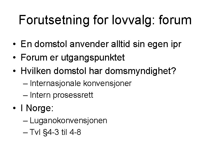 Forutsetning for lovvalg: forum • En domstol anvender alltid sin egen ipr • Forum