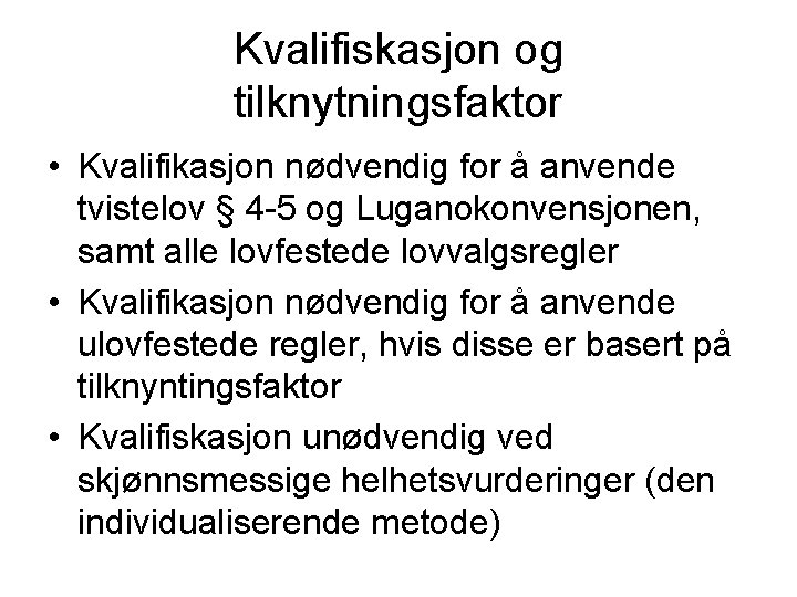 Kvalifiskasjon og tilknytningsfaktor • Kvalifikasjon nødvendig for å anvende tvistelov § 4 -5 og