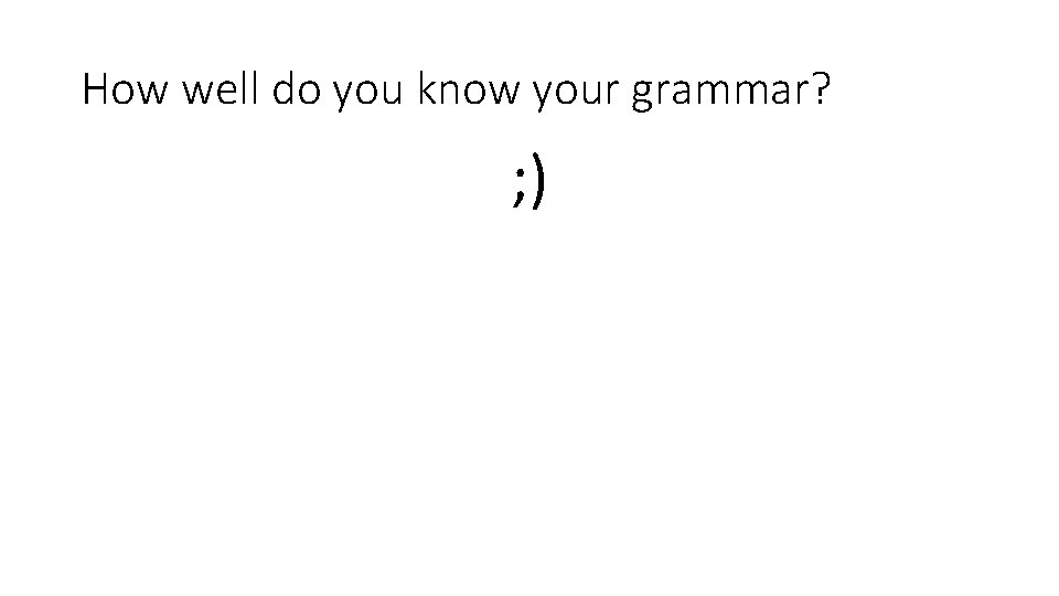 How well do you know your grammar? ; ) 