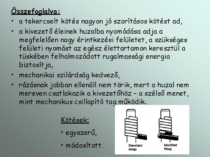 Összefoglalva: • a tekercselt kötés nagyon jó szorításos kötést ad, • a kivezető éleinek