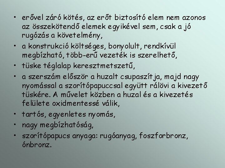  • erővel záró kötés, az erőt biztosító elem nem azonos az összekötendő elemek