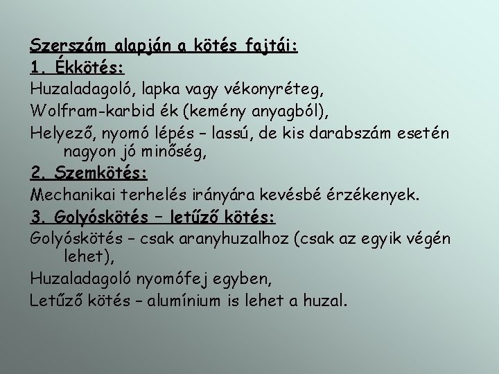 Szerszám alapján a kötés fajtái: 1. Ékkötés: Huzaladagoló, lapka vagy vékonyréteg, Wolfram-karbid ék (kemény