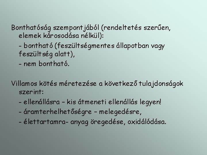 Bonthatóság szempontjából (rendeltetés szerűen, elemek károsodása nélkül): - bontható (feszültségmentes állapotban vagy feszültség alatt),