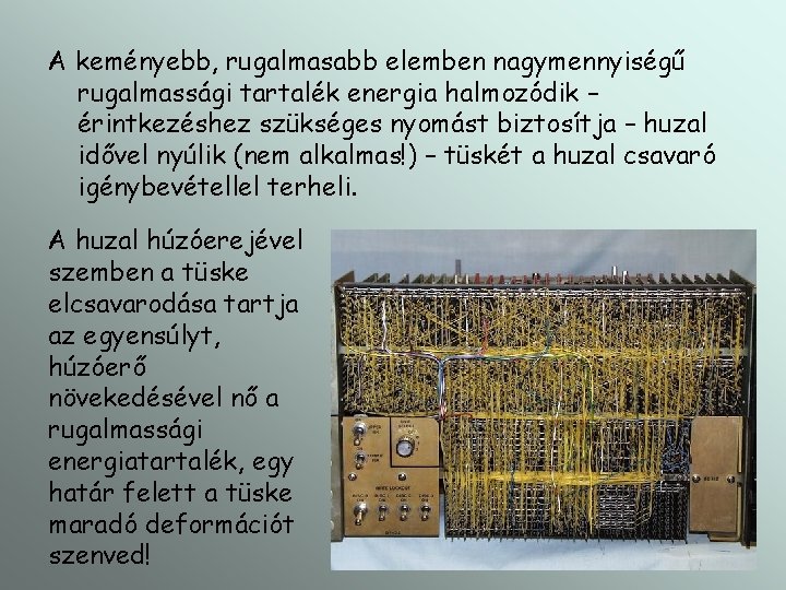A keményebb, rugalmasabb elemben nagymennyiségű rugalmassági tartalék energia halmozódik – érintkezéshez szükséges nyomást biztosítja A keményebb, rugalmasabb elemben nagymennyiségű rugalmassági tartalék energia halmozódik – érintkezéshez szükséges nyomást biztosítja